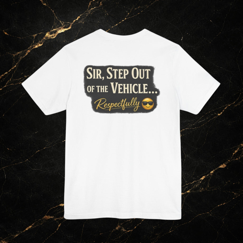 Sir, Step Out Respectfully Tee Premium Police Humor Shirt Steal & Silk Collection